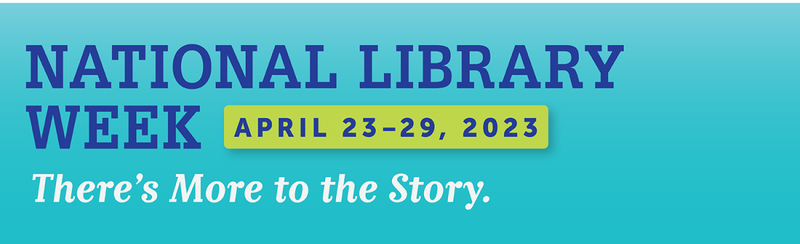 National Library Week, April 23-29 National Library Week, April 23-29